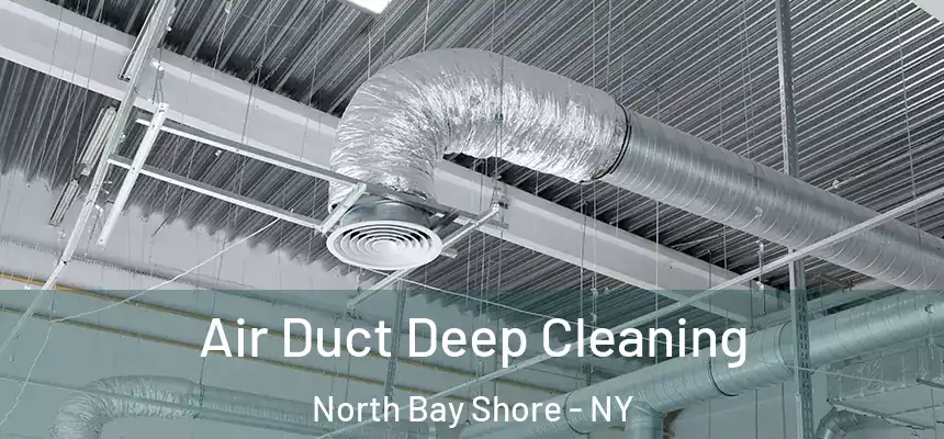 Air Duct Deep Cleaning North Bay Shore - NY