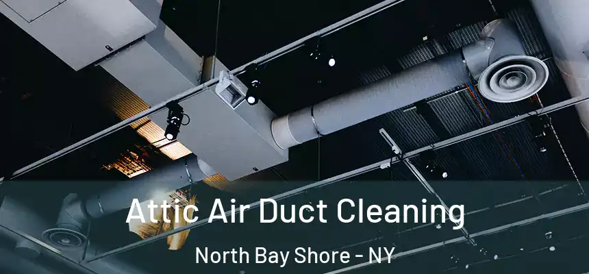 Attic Air Duct Cleaning North Bay Shore - NY