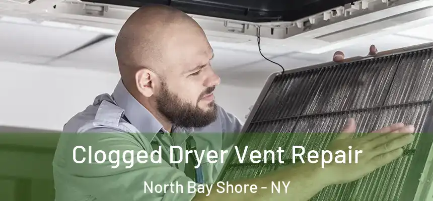  Clogged Dryer Vent Repair North Bay Shore - NY
