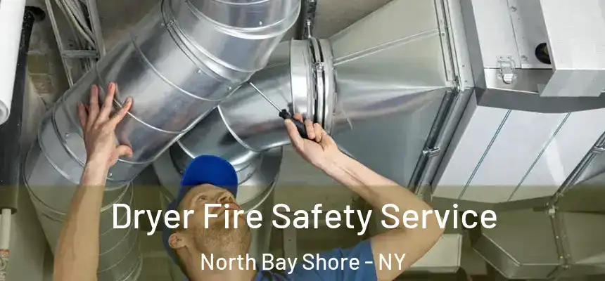 Dryer Fire Safety Service North Bay Shore - NY