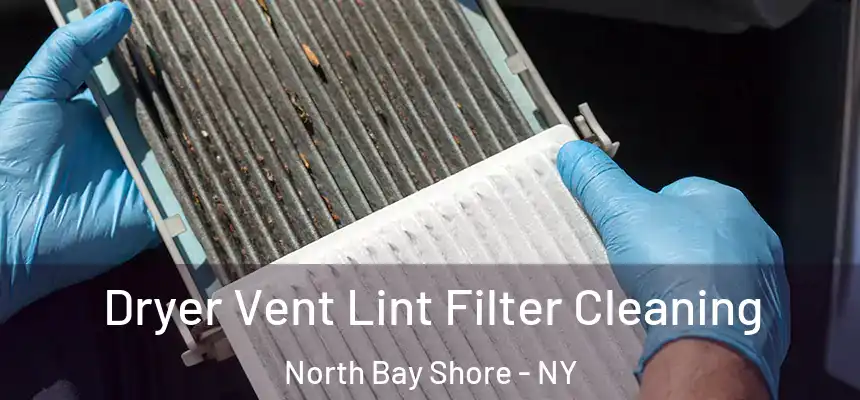 Dryer Vent Lint Filter Cleaning North Bay Shore - NY