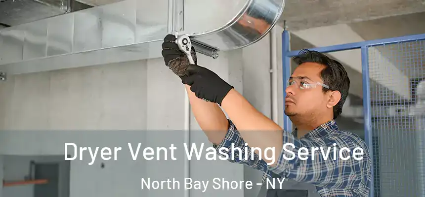  Dryer Vent Washing Service North Bay Shore - NY