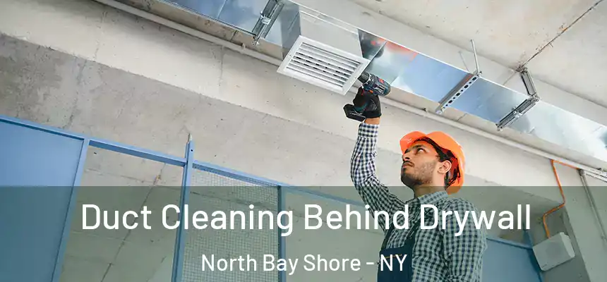 Duct Cleaning Behind Drywall North Bay Shore - NY
