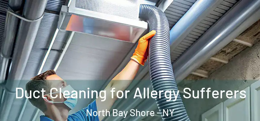 Duct Cleaning for Allergy Sufferers North Bay Shore - NY
