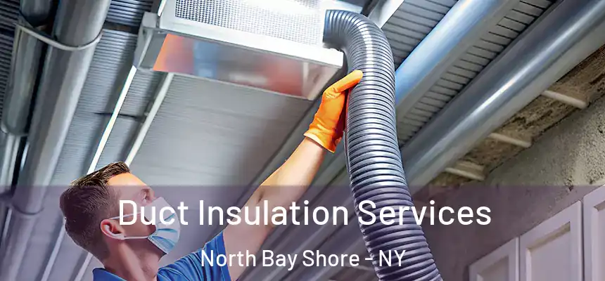  Duct Insulation Services North Bay Shore - NY