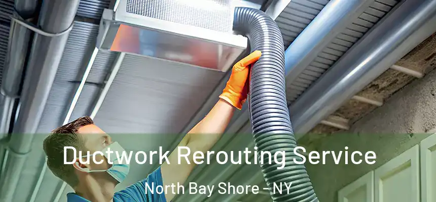 Ductwork Rerouting Service North Bay Shore - NY