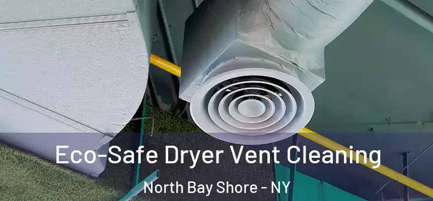 Eco-Safe Dryer Vent Cleaning North Bay Shore - NY