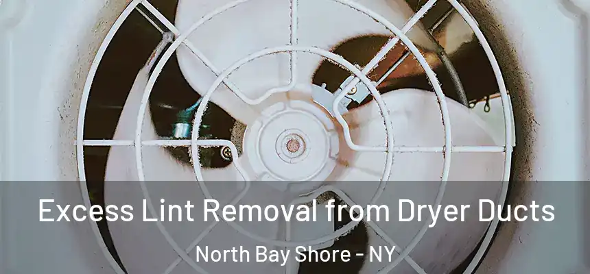 Excess Lint Removal from Dryer Ducts North Bay Shore - NY