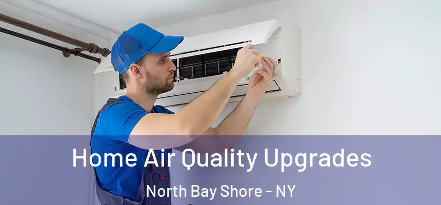 Home Air Quality Upgrades North Bay Shore - NY