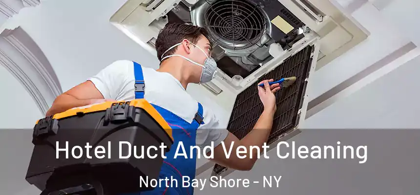  Hotel Duct And Vent Cleaning North Bay Shore - NY