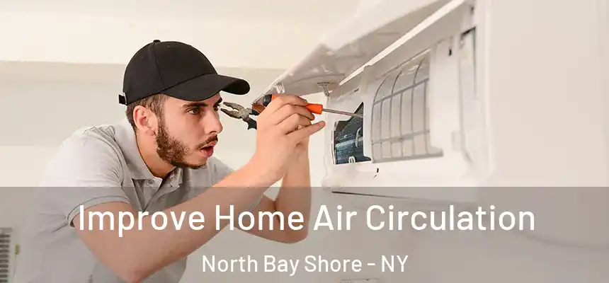 Improve Home Air Circulation North Bay Shore - NY