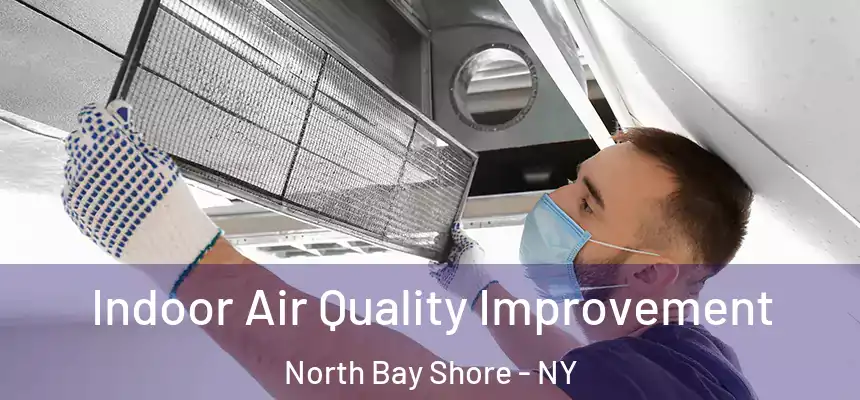 Indoor Air Quality Improvement North Bay Shore - NY