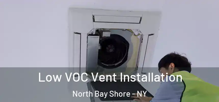 Low VOC Vent Installation North Bay Shore - NY