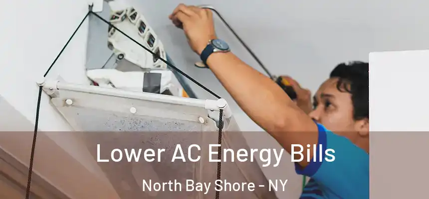 Lower AC Energy Bills North Bay Shore - NY