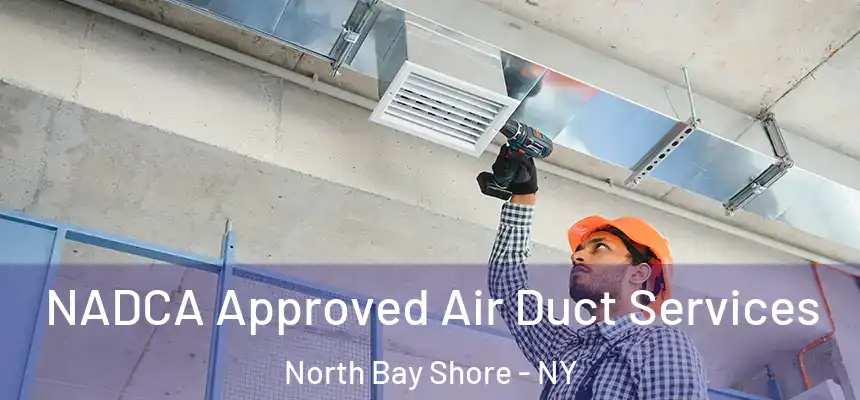 NADCA Approved Air Duct Services North Bay Shore - NY