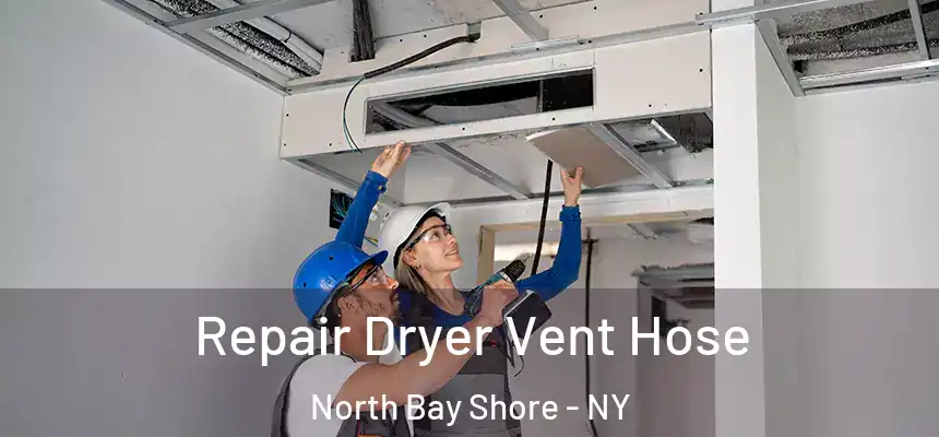 Repair Dryer Vent Hose North Bay Shore - NY