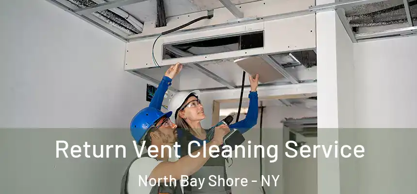  Return Vent Cleaning Service North Bay Shore - NY