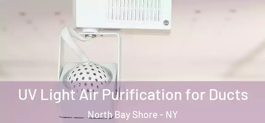 UV Light Air Purification for Ducts North Bay Shore - NY