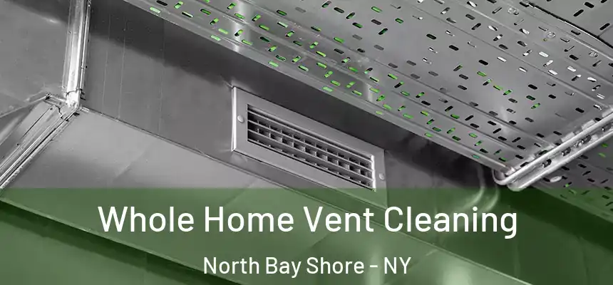 Whole Home Vent Cleaning North Bay Shore - NY